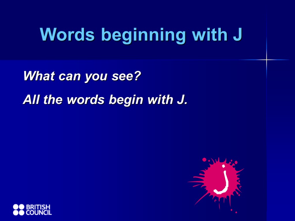 Words beginning with J What can you see? All the words begin with J.